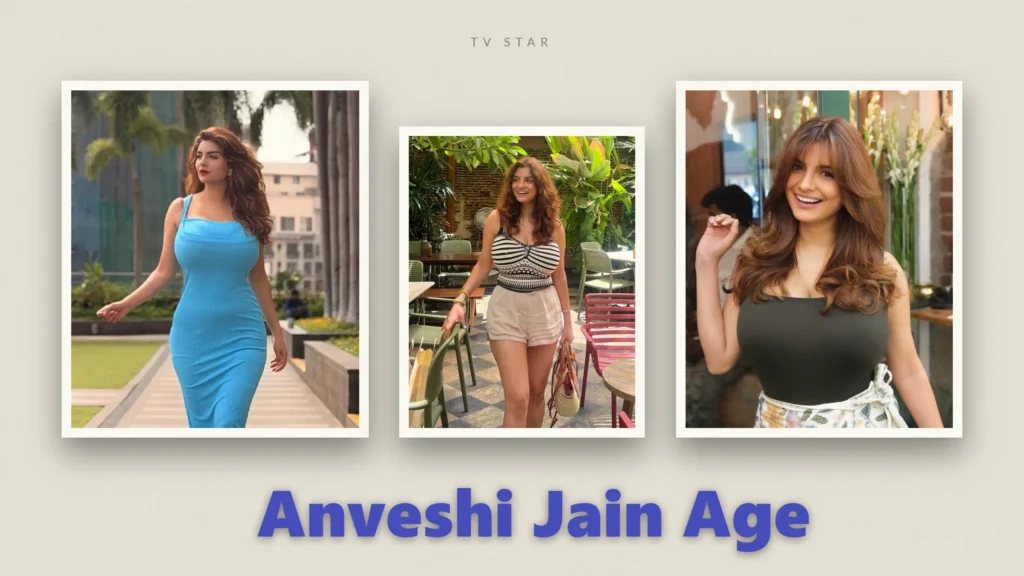 Anveshi Jain Age – Her Real Story and Career Explained
